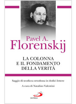 LA COLONNA E IL FONDAMENTO DELLA VERITA' SAGGIO DI TEODICEA ORTODOSSA