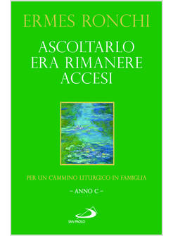 ASCOLTARLO ERA RIMANERE ACCESI PER UN CAMMINO LITURGICO IN FAMIGLIA (ANNO C)