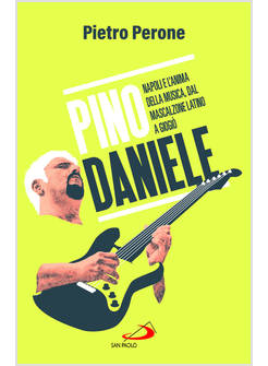 PINO DANIELE NAPOLI E L'ANIMA DELLA MUSICA, DAL MASCALZONE LATINO A GIOGIO'