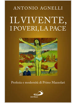 IL VIVENTE, I POVERI, LA PACE. PROFEZIA E MODERNITA' DI PRIMO MAZZOLARI 