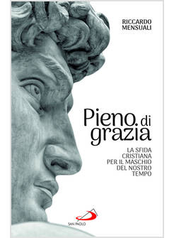 PIENO DI GRAZIA LA SFIDA CRISTIANA PER IL MASCHIO DEL NOSTRO TEMPO