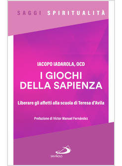 I GIOCHI DELLA SAPIENZA LIBERARE GLI AFFETTI ALLA SCUOLA DI TERESA D'AVILA