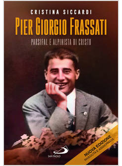 PIER GIORGIO FRASSATI PARSIFAL E ALPINISTA DI CRISTO