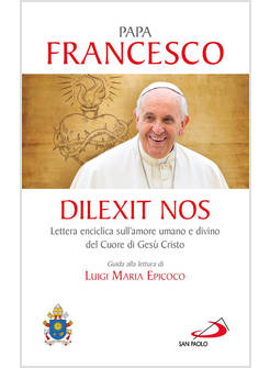 DILEXIT NOS LETTERA ENCICLICA SULL'AMORE UMANO E DIVINO DEL CUORE DI GESU'