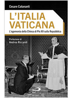 L'ITALIA VATICANA L'EGEMONIA DELLA CHIESA DI PIO XII SULLA REPUBBLICA