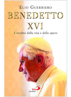 BENEDETTO XVI L'EREDITA' DALLA VITA E DALLE OPERE