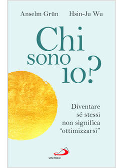 CHI SONO IO? DIVENTARE SE' STESSI NON SIGNIFICA OTTIMIZZARSI