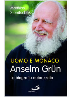 UOMO E MONACO ANSELM GRUN LA BIOGRAFIA AUTORIZZATA