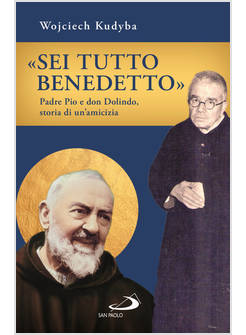SEI TUTTO BENEDETTO PADRE PIO E DON DOLINDO