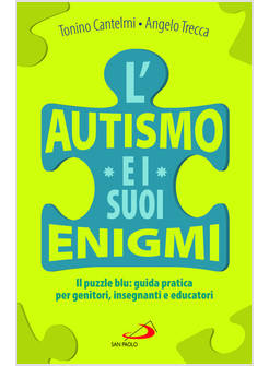 L'AUTISMO E I SUOI ENIGMI IL PUZZLE BLU: GUIDA PRATICA PER GENITORI, INSEGNANTI