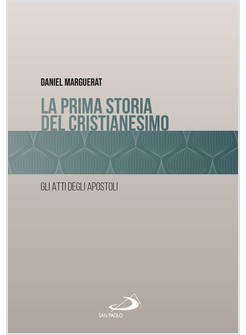 LA PRIMA STORIA DEL CRISTIANESIMO. GLI ATTI DEGLI APOSTOLI 