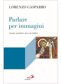 PARLARE PER IMMAGINI. ANALISI SIMBOLICA DEI TESTI BIBLICI