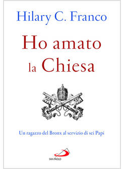 HO AMATO LA CHIESA UN RAGAZZO DEL BRONX AL SERVIZIO DI SEI PAPI
