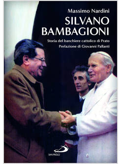 SILVANO BAMBAGIONI STORIA DEL BANCHIERE CATTOLICO DI PRATO