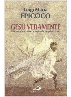 GESU' VERAMENTE UN ITINERARIO ATTRAVERSO LE PAGINE DEL VANGELO DI MARCO