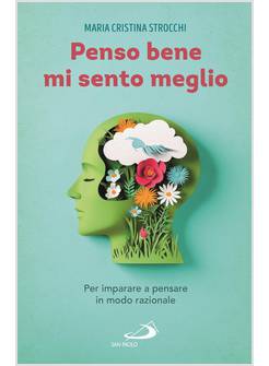 PENSO BENE MI SENTO MEGLIO PER IMPARARE A PENSARE IN MODO RAZIONALE