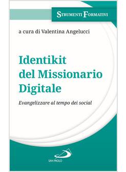 IDENTIKIT DEL MISSIONARIO DIGITALE. EVANGELIZZARE AL TEMPO DEI SOCIAL