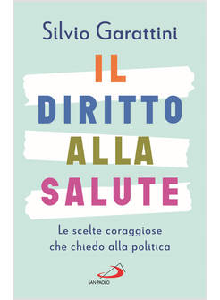 IL DIRITTO ALLA SALUTE. LE SCELTE CORAGGIOSE CHE CHIEDO ALLA POLITICA