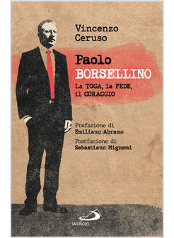 PAOLO BORSELLINO. LA TOGA, LA FEDE, IL CORAGGIO