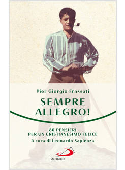 SEMPRE ALLEGRO. 80 PENSIERI PER UN CRISTIANESIMO FELICE