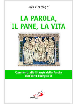 LA PAROLA IL PANE LA VITA COMMENTI ALLA LITURGIA DELLA PAROLA ANNO A