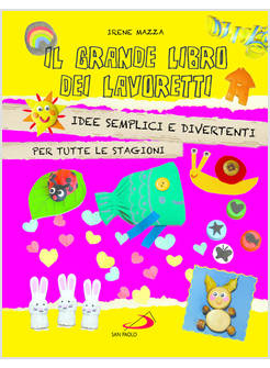 IL GRANDE LIBRO DEI LAVORETTI IDEE SEMPLICI E DIVERTENTI PER TUTTE LE STAGIONI 