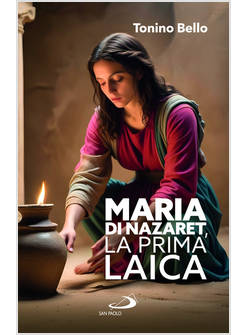 MARIA DI NAZARET, LA PRIMA LAICA