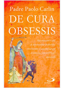 DE CURA OBSESSIS RICONOSCERE I CASI DI POSSESSIONE DIABOLICA