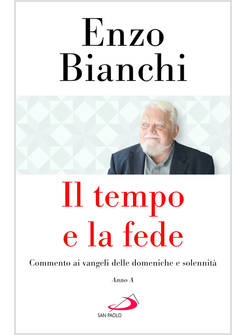 IL TEMPO E LA FEDE COMMENTO AI VANGELI DELLE DOMENICHE E SOLENNITA' ANNO A 