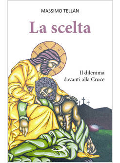 LA SCELTA IL DILEMMA DAVANTI ALLA CROCE 