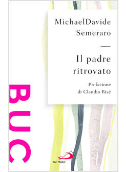IL PADRE RITROVATO. PADRE NOSTRO TRA CIELO E TERRA