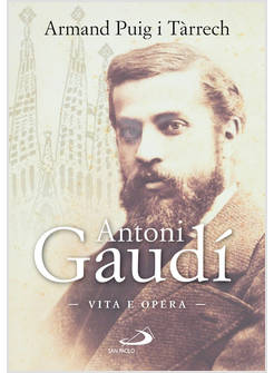 ANTONI GAUDI VITA E OPERA
