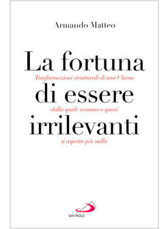 LA FORTUNA DI ESSERE IRRILEVANTI. TRASFORMAZIONI STRUTTURALI DI UNA CHIESA