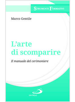 L'ARTE DI SCOMPARIRE IL MANUALE DEL CERIMONIERE