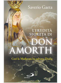 L'EREDITA' SEGRETA DI DON AMORTH. COSI' LA MADONNA HA SALVATO L'ITALIA