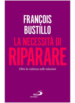 NECESSITA' DI RIPARARE. OLTRE LA VIOLENZA NELLE RELAZIONI (LA)