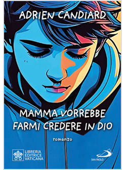MAMMA VORREBBE FARMI CREDERE IN DIO