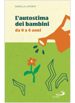 L'AUTOSTIMA DEI BAMBINI. DA 0 A 6 ANNI