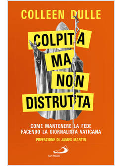 COLPITA MA NON DISTRUTTA COME MANTENERE LA FEDE FACENDO LA GIORNALISTA VATICANA