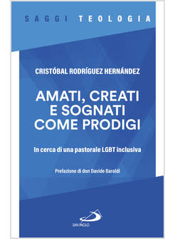 AMATI, CREATI E SOGNATI COME PRODIGI. IN CERCA DI UNA PASTORALE LGBT INCLUSIVA