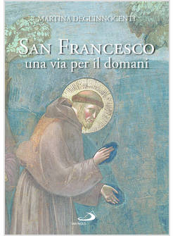 SAN FRANCESCO D'ASSISI UNA VIA PER IL DOMANI