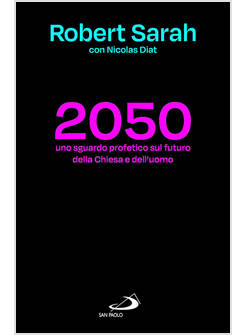 2050 UNO SGUARDO PROFETICO SUL FUTURO DELLA CHIESA E DELL'UOMO