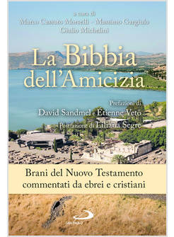 BIBBIA DELL'AMICIZIA. BRANI DEL NUOVO TESTAMENTO COMMENTATI DA EBREI E CRISTIANI