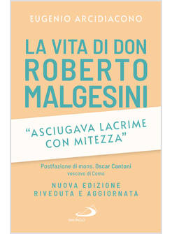 LA VITA DI DON ROBERTO MALGESINI ASCIUGAVA LACRIME CON MITEZZA