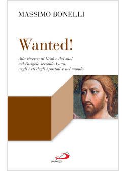 WANTED! ALLA RICERCA DI GESU' E DEI SUOI NEL VANGELO SECONDO LUCA