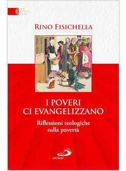 I POVERI CI EVANGELIZZANO. RIFLESSIONI TEOLOGICHE SULLA POVERTA' 