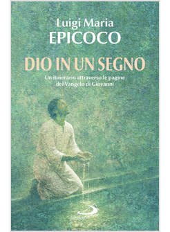 DIO IN UN SEGNO. UN ITINERARIO ATTRAVERSO LE PAGINE DEL VANGELO DI GIOVANNI