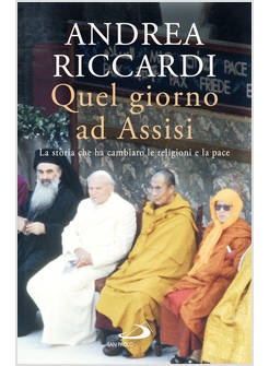 QUEL GIORNO AD ASSISI. LA STORIA CHE HA CAMBIATO LE RELIGIONI E LA PACE