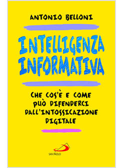 INTELLIGENZA INFORMATIVA. CHE COS'E' E COME PUO' DIFENDERCI DALL'INTOSSICAZIONE 