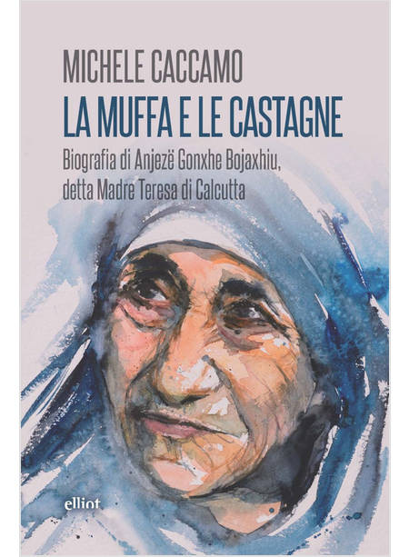 LA MUFFA E LE CASTAGNE BIOGRAFIA DI ANJEZE GONXHE BOJAXHIU, DETTA MADRE TERESA